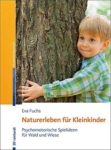 Naturerleben für Kleinkinder: Psychomotorische Spielideen für Wald und Wiese