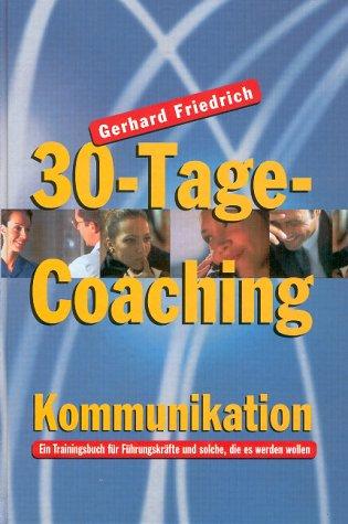 30-Tage-Coaching. Kommunikation. Ein Trainingsbuch für Führungskräfte und solche, die es werden wollen