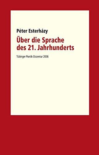 Über die Sprache des 21. Jahrhunderts. Tübinger Poetik Dozentur 2006