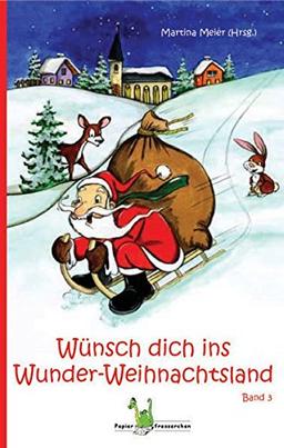 Wünsch dich ins Wunder-Weihnachtsland 3 -Advent, Weihnachten, Weihnachtsgeschichte, Weihnachtsanthologie, Adventskalender, Christus, Weihnachtsmann, Nikolaus