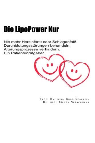 Die LipoPower Kur: Nie mehr Herzinfarkt oder Schlaganfall! Durchblutungsstoerungen behandeln, Alterungsprozesse verhindern. Ein Patientenratgeber.