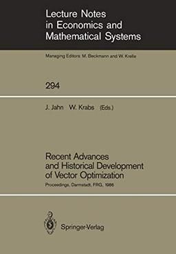 Recent Advances and Historical Development of Vector Optimization: Proceedings, Darmstadt, FRG, 1986: Proceedings of an International Conference on ... and Mathematical Systems (294), Band 294)