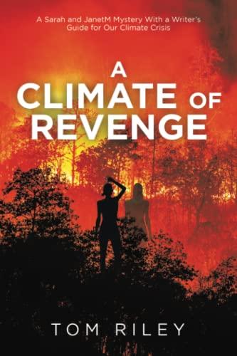 A Climate of Revenge: A Sarah and JanetM Mystery With a Writer’s Guide for Our Climate Crisis