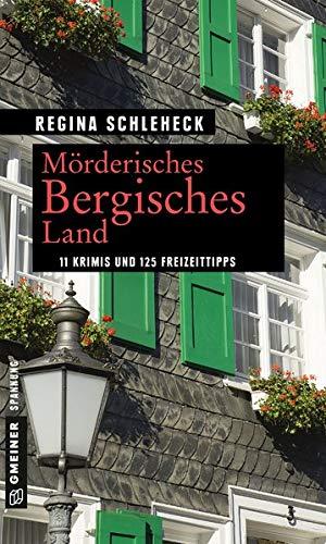 Mörderisches Bergisches Land: 11 Krimis und 125 Freizeittipps (Kriminelle Freizeitführer im GMEINER-Verlag)