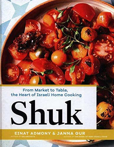 Shuk: From Market to Table, the Heart of Israeli Home Cooking