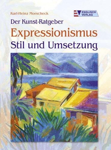 Der Kunst-Ratgeber Expressionismus - Stil und Umsetzung. Stil und Umsetzung