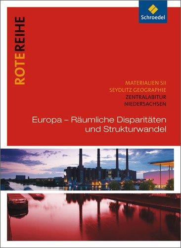 Seydlitz Geographie - Ausgabe 2001 für die Sekundarstufe II: Seydlitz Geographie - Themenbände: Europa - Räumliche Disparitäten und Strukturwandel: Zentralabitur Niedersachsen (Rote Reihe)