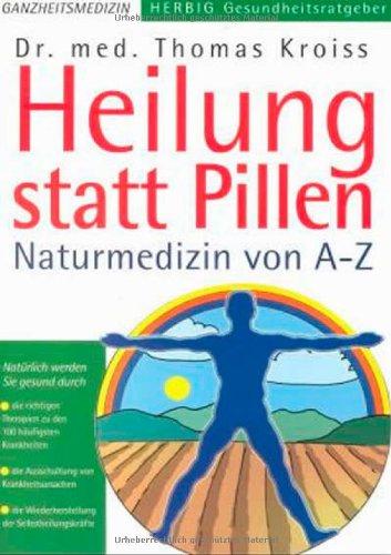 Heilung statt Pillen. Naturmedizin von A-Z