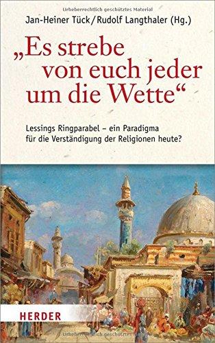 "Es strebe von euch jeder um die Wette": Lessings Ringparabel - ein Paradigma für die Verständigung der Religionen heute?