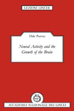 Neural Activity and the Growth of the Brain (Lezioni Lincee)