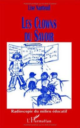 Les clowns du savoir : radioscopie du milieu éducatif