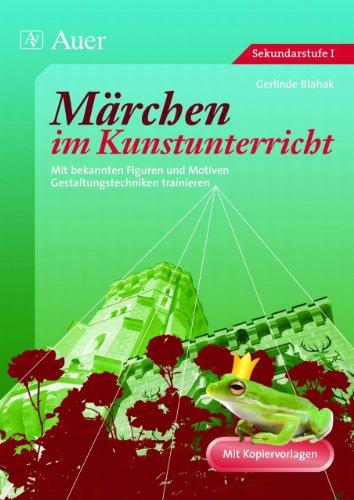 Märchen im Kunstunterricht: Mit bekannten Figuren und Motiven Gestaltungstechniken trainieren. Mit Kopiervorlagen