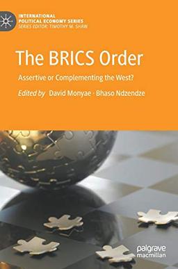 The BRICS Order: Assertive or Complementing the West? (International Political Economy Series)