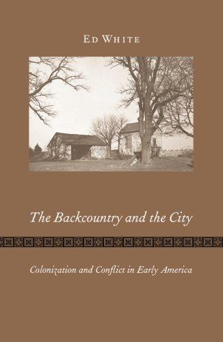 The Backcountry and the City: Colonization and Conflict in Early America