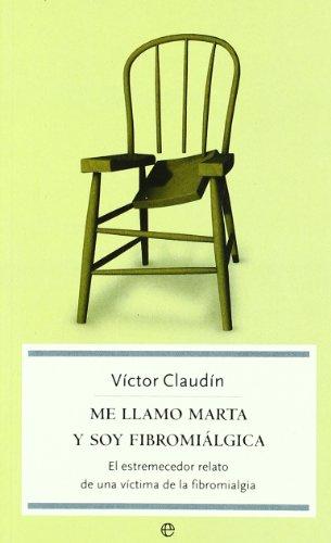 Me llamo Marta y soy fibromiálgica : el estremecedor relato de una víctima de la fibromiálgica