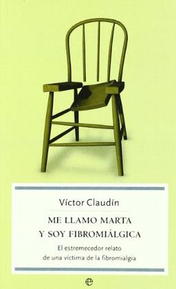 Me llamo Marta y soy fibromiálgica : el estremecedor relato de una víctima de la fibromiálgica