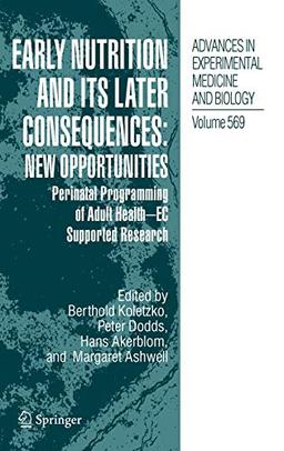 Early Nutrition and its Later Consequences: New Opportunities: Perinatal Programming of Adult Health - EC Supported Research (Advances in Experimental Medicine and Biology, 569, Band 569)