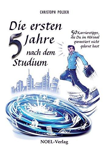 Die ersten 5 Jahre nach dem Studium: 50 Karrieretipps, die Du im Hörsaal garantiert nicht gelernt hast