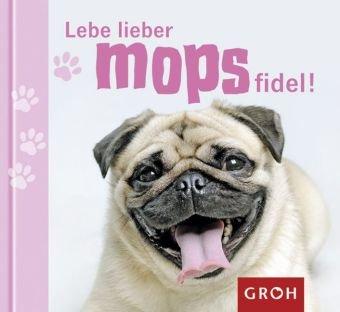 Lebe lieber mopsfidel