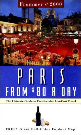 Frommer's 2000 Paris from $80 a Day: The Ultimate Guide to Comfortable Low-Cost Travel (FROMMER'S PARIS FROM $ A DAY)