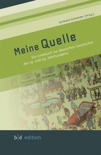 Meine Quelle: Ein Lesebuch zur deutschen Geschichte des 19. und 20. Jahrhunderts