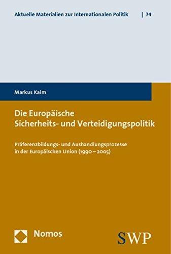 Die Europäische Sicherheits- und Verteidigungspolitik: Präferenzbildungs- und Aushandlungsprozesse in der Europäischen Union (1990 - 2005) (Aktuelle Materialien zur Internationalen Politik)