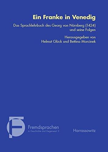 Ein Franke in Venedig: Das Sprachlehrbuch des Georg von Nürnberg (1424) und seine Folgen (Fremdsprachen in Geschichte und Gegenwart)