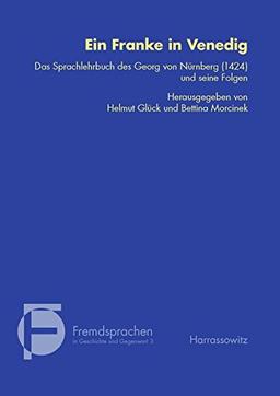 Ein Franke in Venedig: Das Sprachlehrbuch des Georg von Nürnberg (1424) und seine Folgen (Fremdsprachen in Geschichte und Gegenwart)