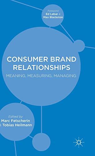 Consumer Brand Relationships: Meaning, Measuring, Managing