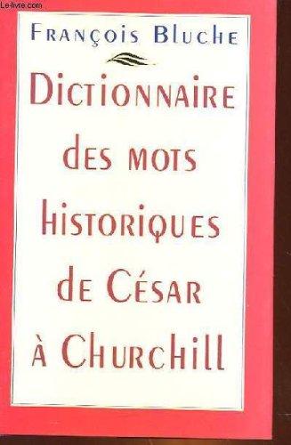 DICTIONNAIRE DES MOTS HISTORIQUES DE CESAR A CHURCHILL