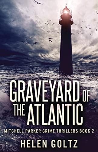 Graveyard Of The Atlantic (Mitchell Parker Crime Thrillers, Band 2)