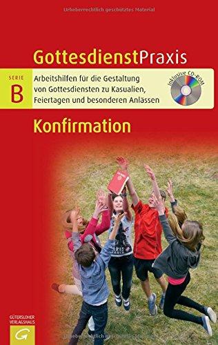 Konfirmation: Mit CD-ROM (Gottesdienstpraxis Serie B)