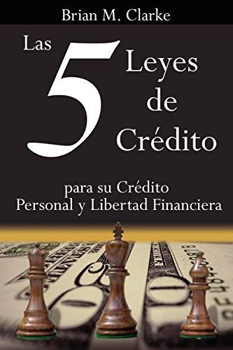 Las 5 Leyes de Cr¿dito: para su Cr¿dito Personal y Libertad Financiera: para su Crédito Personal y Libertad Financiera