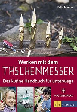 Werken mit dem Taschenmesser: Das kleine Handbuch für unterwegs