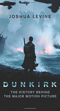 Dunkirk: The History Behind the Major Motion Picture