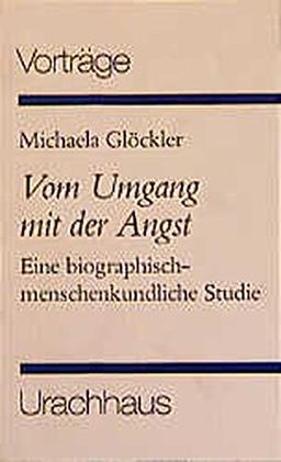 Vom Umgang mit der Angst: Eine biographisch-menschenkundliche Studie (Vorträge, Band 48)