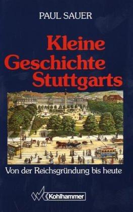 Kleine Geschichte Stuttgarts. Von der Reichsgründung bis heute