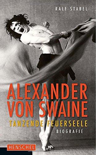 Alexander von Swaine. Tanzende Feuerseele. Biografie