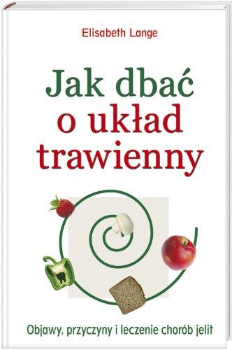 Jak dbać o układ trawienny: Objawy, przyczyny i leczenie chorób jelit