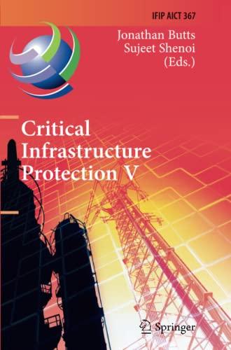 Critical Infrastructure Protection V: 5th IFIP WG 11.10 International Conference on Critical Infrastructure Protection, ICCIP 2011, Hanover, NH, USA, ... and Communication Technology, Band 367)