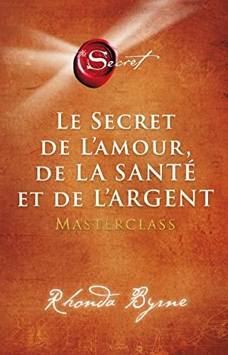 Le secret de l'amour, de la santé et de l'argent: Masterclass