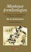 Abenteuer Fremdenlegion: Der Kampf der Fremdenlegionäre in Vietnam und Algerien. Tatsachenerzählung