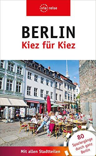 Berlin – Kiez für Kiez: 80 Spaziergänge durch ganz Berlin