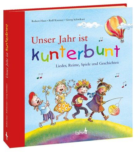 Unser Jahr ist kunterbunt: Lieder, Reime, Spiele und Geschichten