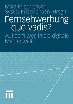 Fernsehwerbung - quo vadis?: Auf dem Weg in die digitale Medienwelt