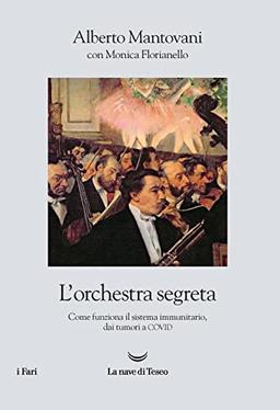 L'orchestra segreta. Come funziona il sistema immunitario, dai tumori al Covid (I fari)