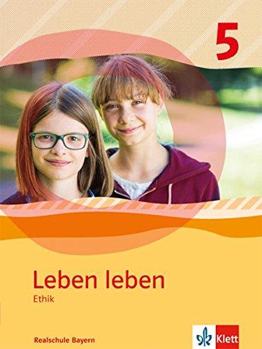 Leben leben / Ausgabe Realschule Bayern ab 2017: Leben leben / Schülerband Klasse 5: Ausgabe Realschule Bayern ab 2017 / Ausgabe Gymnasium Bayern ab 2017