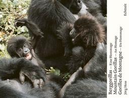 Berggorillas. Gorilles de montagne. Mountain Gorillas: Eine Hommage. An Homage. Un Hommage