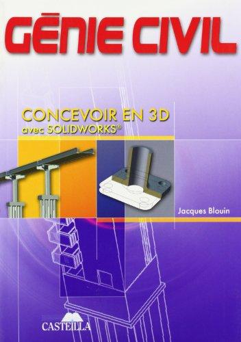 Génie civil : concevoir en 3D avec Solidworks : BEP, baccalauréats professionnels et technologiques, enseignement supérieur