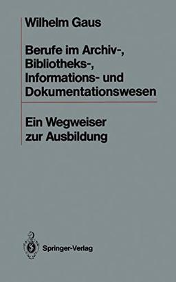 Berufe im Archiv-, Bibliotheks-, Informations- und Dokumentationswesen: Ein Wegweiser zur Ausbildung